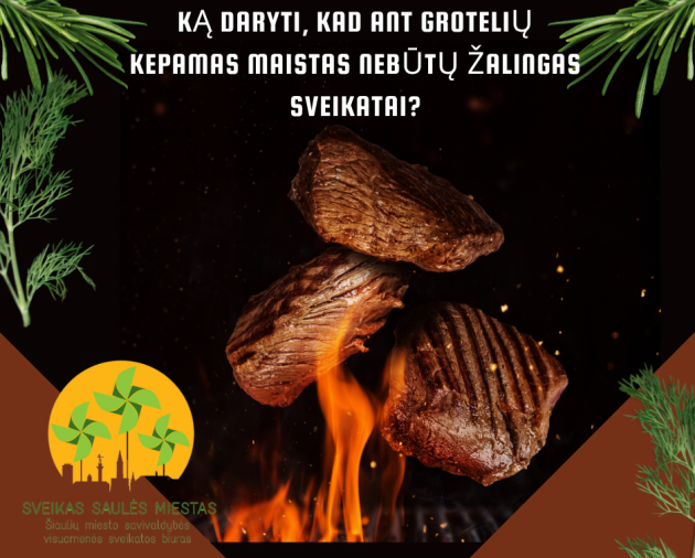Ką daryti, kad ant grotelių kepamas maistas nebūtų žalingas sveikatai?