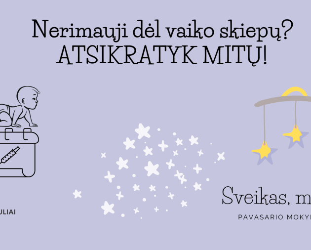 Edukacija „Nerimauji dėl vaiko skiepų? Atsikratyk mitų“ (Projektas „Sveikas, mažyli!)