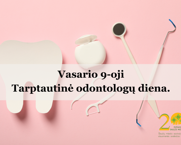 Vasario 9 diena - Tarptautinė odontologų diena.