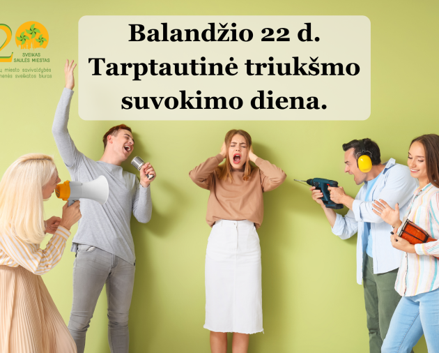 Balandžio 29 diena - Tarptautinė triukšmo suvokimo diena. 